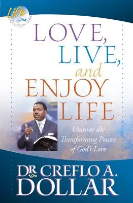 Aimer, vivre et apprécier la vie : Découvrez le pouvoir de transformation de l'amour de Dieu - Love, Live, and Enjoy Life: Uncover the Transforming Power of God's Love