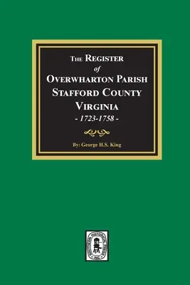 Le registre de la paroisse d'Overwharton, comté de Stafford, Virginie, 1723-1758 - The Register of Overwharton Parish, Stafford County, Virginia, 1723-1758
