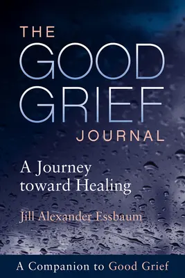 Le journal du bon chagrin : Un voyage vers la guérison - The Good Grief Journal: A Journey Toward Healing