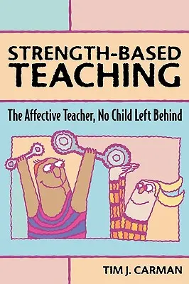 L'enseignement basé sur les forces : l'enseignant affectif, No Child Left Behind - Strength-Based Teaching: The Affective Teacher, No Child Left Behind