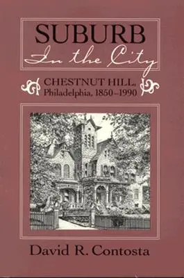 La banlieue dans la ville : Chestnut Hill, Philadelphie, 1850-1990 - Suburb in the City: Chestnut Hill, Phildelphia, 1850-1990