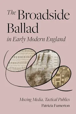 La ballade Broadside dans l'Angleterre du début des temps modernes : Médias en mouvement, publics tactiques - The Broadside Ballad in Early Modern England: Moving Media, Tactical Publics