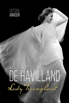 Olivia de Havilland : Lady Triumphant - Olivia de Havilland: Lady Triumphant