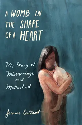 Un utérus en forme de cœur : Mon histoire de fausse couche et de maternité - A Womb in the Shape of a Heart: My Story of Miscarriage and Motherhood