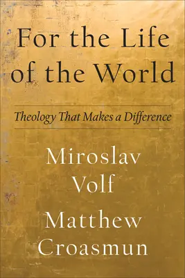 Pour la vie du monde : Une théologie qui fait la différence - For the Life of the World: Theology That Makes a Difference