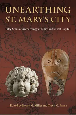 Unearthing St. Mary's City : Cinquante ans d'archéologie dans la première capitale du Maryland - Unearthing St. Mary's City: Fifty Years of Archaeology at Maryland's First Capital