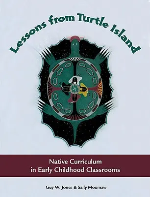 Leçons de l'île de la Tortue : Le programme d'enseignement autochtone dans les classes de la petite enfance - Lessons from Turtle Island: Native Curriculum in Early Childhood Classrooms