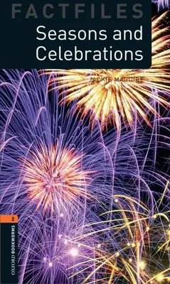 Oxford Bookworms Factfiles : Saisons et célébrations : Niveau 2 : Vocabulaire de 700 mots - Oxford Bookworms Factfiles: Seasons and Celebrations: Level 2: 700-Word Vocabulary