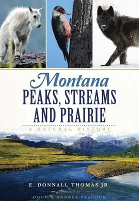 Montana Peaks, Streams and Prairie : Une histoire naturelle - Montana Peaks, Streams and Prairie: A Natural History