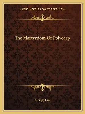 Le martyre de Polycarpe - The Martyrdom of Polycarp