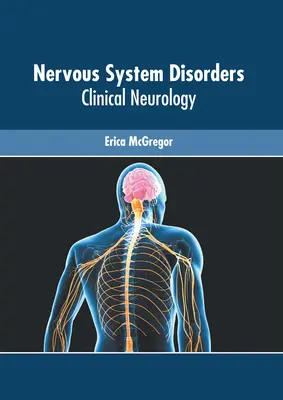 Troubles du système nerveux : Neurologie clinique - Nervous System Disorders: Clinical Neurology