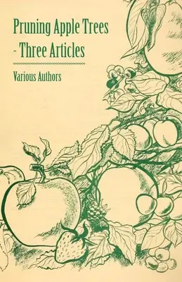 La taille des pommiers - Trois articles - Pruning Apple Trees - Three Articles