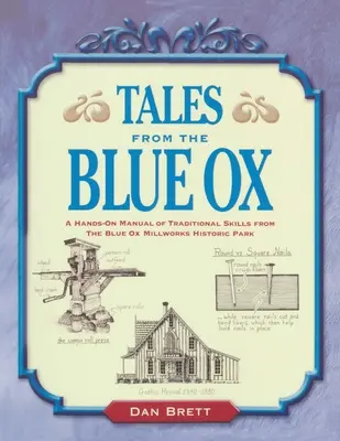 Histoires du bœuf bleu : Un manuel pratique des compétences traditionnelles du parc historique Blue Ox Millworks - Tales from the Blue Ox: A Hands-On Manual of Traditional Skills from the Blue Ox Millworks Historic Park