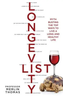 La liste de longévité : La liste de la longévité : la fin des mythes et les meilleurs moyens de vivre longtemps et en bonne santé - The Longevity List: Myth Busting the Top Ways to Live a Long and Healthy Life