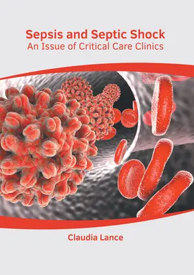 Sepsis et choc septique : un numéro de Critical Care Clinics - Sepsis and Septic Shock: An Issue of Critical Care Clinics