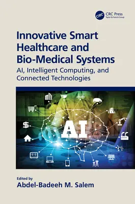 Innovative Smart Healthcare and Bio-Medical Systems : Ai, Intelligent Computing and Connected Technologies (en anglais) - Innovative Smart Healthcare and Bio-Medical Systems: Ai, Intelligent Computing and Connected Technologies