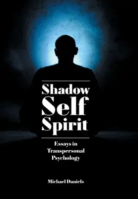 Ombre, Soi, Esprit : Essais de psychologie transpersonnelle - Shadow, Self, Spirit: Essays in Transpersonal Psychology