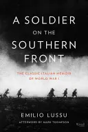 Un soldat sur le front sud : Les mémoires italiennes classiques de la Première Guerre mondiale - A Soldier on the Southern Front: The Classic Italian Memoir of World War 1