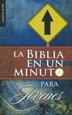 La Biblia en un Minuto : Para Jovenes = La Bible en une minute : Pour les adolescents - La Biblia en un Minuto: Para Jovenes = One Minute Bible: For Teens