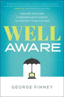 Bien informé : Maîtrisez les neuf habitudes de cybersécurité pour protéger votre avenir - Well Aware: Master the Nine Cybersecurity Habits to Protect Your Future