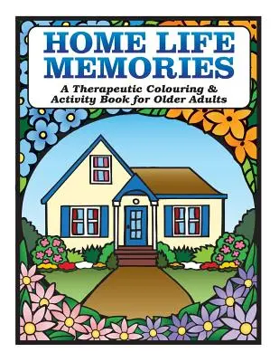 Home Life Memories : Un cahier d'activités et de coloriage thérapeutique pour les personnes âgées - Home Life Memories: A Therapeutic Colouring & Activity Book for Older Adults