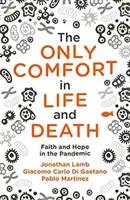 Le seul réconfort dans la vie et la mort : Foi et espoir dans la pandémie - The Only Comfort in Life and Death: Faith and Hope in the Pandemic