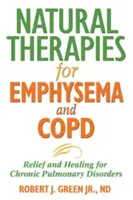 Thérapies naturelles pour l'emphysème et la dystrophie musculaire chronique : Soulagement et guérison des troubles pulmonaires chroniques - Natural Therapies for Emphysema and Copd: Relief and Healing for Chronic Pulmonary Disorders