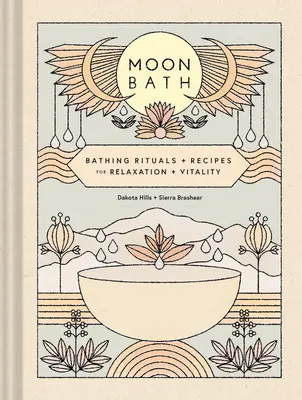 Bain de lune : Rituels et recettes de bain pour la relaxation et la vitalité - Moon Bath: Bathing Rituals and Recipes for Relaxation and Vitality