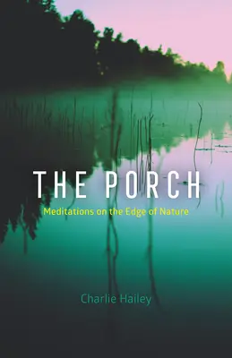 Le porche : Méditations au bord de la nature - The Porch: Meditations on the Edge of Nature