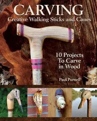 Sculpter des cannes et des bâtons de marche créatifs : 13 projets à sculpter dans le bois - Carving Creative Walking Sticks and Canes: 13 Projects to Carve in Wood