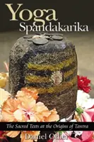 Yoga Spandakarika : Les textes sacrés aux origines du Tantra - Yoga Spandakarika: The Sacred Texts at the Origins of Tantra