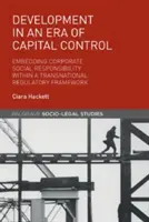 Le développement à l'ère du contrôle des capitaux : Intégrer la responsabilité sociale des entreprises dans un cadre réglementaire transnational - Development in an Era of Capital Control: Embedding Corporate Social Responsibility Within a Transnational Regulatory Framework