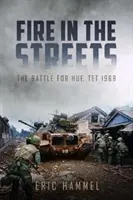 Le feu dans les rues : La bataille de Hué, Têt 1968 - Fire in the Streets: The Battle for Hue, Tet 1968