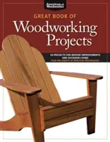 Le grand livre des projets de menuiserie : 50 projets pour améliorer l'intérieur et l'extérieur - Great Book of Woodworking Projects: 50 Projects for Indoor Improvements and Outdoor Living