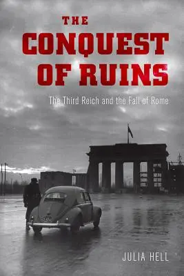 La conquête des ruines : Le Troisième Reich et la chute de Rome - The Conquest of Ruins: The Third Reich and the Fall of Rome