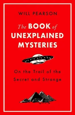 Le livre des mystères inexpliqués : Sur la piste du secret et de l'étrange - The Book of Unexplained Mysteries: On the Trail of the Secret and the Strange