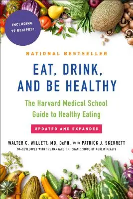 Manger, boire et être en bonne santé : Le guide de l'alimentation saine de la Harvard Medical School - Eat, Drink, and Be Healthy: The Harvard Medical School Guide to Healthy Eating
