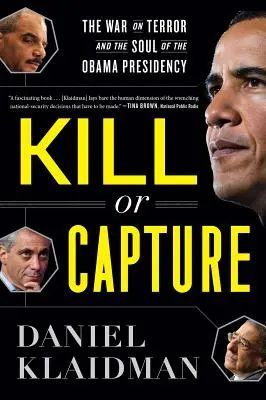 Tuer ou capturer : La guerre contre le terrorisme et l'âme de la présidence Obama - Kill or Capture: The War on Terror and the Soul of the Obama Presidency