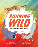 Courir à l'état sauvage : des animaux géniaux en mouvement - Running Wild: Awesome Animals in Motion