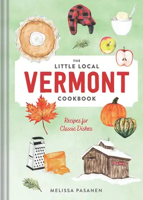 Le petit livre de cuisine locale du Vermont : Recettes de plats classiques - The Little Local Vermont Cookbook: Recipes for Classic Dishes