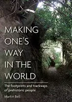 Se frayer un chemin dans le monde : Les empreintes et les pistes des hommes préhistoriques - Making One's Way in the World: The Footprints and Trackways of Prehistoric People