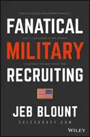 Fanatical Military Recruiting : Le guide ultime pour tirer parti d'une prospection à fort impact afin d'engager des candidats qualifiés, de gagner la guerre des talents et d'améliorer la qualité de l'emploi. - Fanatical Military Recruiting: The Ultimate Guide to Leveraging High-Impact Prospecting to Engage Qualified Applicants, Win the War for Talent, and M