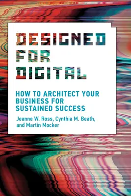 Conçu pour le numérique : Comment architecturer votre entreprise pour un succès durable - Designed for Digital: How to Architect Your Business for Sustained Success