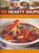 100 Hearty Soups : Recettes de chaudrons riches et crémeux, de bouillons réconfortants et de plats savoureux en une seule casserole, le tout illustré à l'étape suivante. - 100 Hearty Soups: Deliciously Sustaining Recipes for Rich and Creamy Chowders, Comforting Broths and Tasty One-Pot Dishes All Shown Step