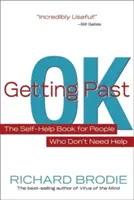 Passer le cap de l'Ok : Le livre d'entraide pour les personnes qui n'ont pas besoin d'aide - Getting Past Ok: The Self-Help Book for People Who Don?t Need Help