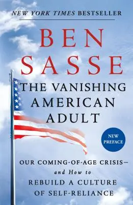 La disparition de l'adulte américain : La crise du passage à l'âge adulte et comment reconstruire une culture de l'autonomie - The Vanishing American Adult: Our Coming-Of-Age Crisis--And How to Rebuild a Culture of Self-Reliance