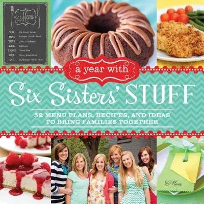 Une année avec les trucs des six sœurs : 52 menus, recettes et idées pour réunir les familles - A Year with Six Sisters' Stuff: 52 Menu Plans, Recipes, and Ideas to Bring Families Together