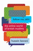 Follow Me, Akhi : Le monde en ligne des musulmans britanniques - Follow Me, Akhi: The Online World of British Muslims