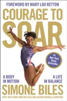 Le courage de voler : Un corps en mouvement, une vie en équilibre - Courage to Soar: A Body in Motion, a Life in Balance