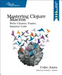 Maîtriser les macros Clojure : Écrire un code plus propre, plus rapide et plus intelligent - Mastering Clojure Macros: Write Cleaner, Faster, Smarter Code